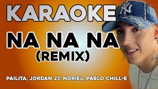 Pailita - Na Na Na (Remix) KARAOKE - Jordan 23, Noriel, Pablo Chill-E