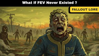 What If FEV Never Existed? Fallout's Darkest Timeline Explained