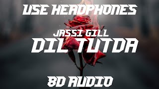 Dil Tutda ( 8D Audio ) | Jassi Gill