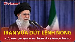 Iran vừa dứt lệnh nóng, một nước “cựu thù” của Israel tuyên bố sẵn sàng chiến đấu khủng khiếp nhất
