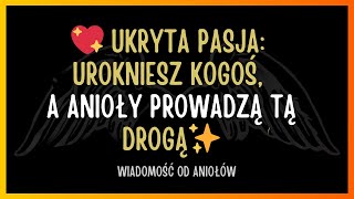 💖 UKRYTA PASJA: UROKNIESZ KOGOŚ, A ANIOŁY PROWADZĄ TĄ DROGĄ✨