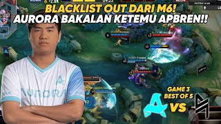 BLACKLIST OUT DARI M6! AURORA BAKALAN KETEMU APBREN!! - AURORA PH vs BLACKLIST Game 3 #KBreakdown