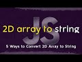 How to Convert JavaScript 2D Array into String in 5 Minutes | 5 Ways to Convert 2D Array JavaScript
