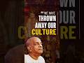 We Have Thrown Away Our Culture? | Prabhupāda Vāṇī #shorts