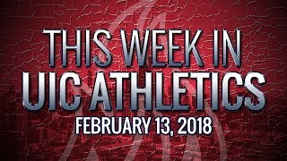 This Week in UIC Athletics - Feb. 13, 2018