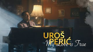 Uros Peric Perry - My Love is True (Official video)