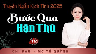 Bước Qua Hận Thù Tập 2 - Truyện Ngắn Hay Mỗi Ngày - Tú Quỳnh diễn đọc vừa nghe vừa gật gù khen hay