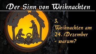 Weihnachten am 24. Dezember – warum? ★ GEBURT JESU CHRISTI ★ CHRISTENTUM