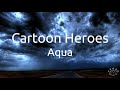 Aqua - Cartoon Heroes (Lyrics)