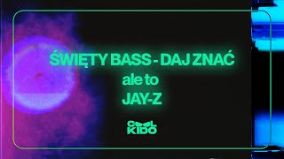 ŚWIĘTY BASS - DAJ ZNAĆ ale to JAY-Z