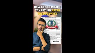 How to file ITR after the due date?