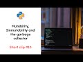 Mutability, Immutability and the Garbage Collector in Python (#10)