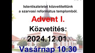 2024 12 01 Istentisztelet  Advent I.  Élő Közvetítés