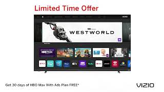 VIZIO Limited Time Offer | Get 30 days of HBO Max With Ads Plan FREE!*