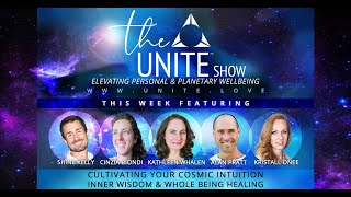 Cultivating Your Cosmic Intuition, Inner Wisdom \u0026 Whole Being Healing ~ THE UNITE SHOW