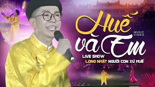 Huế Và Em - Long Nhật | Live Show Long Nhật Người Con Xứ Huế 35 Năm Chặng Đường Ca Hát