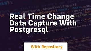 Real time change data capture with postgresql