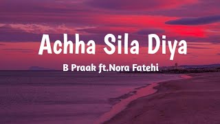 Acha Sila Diya (LYRICS) - B Praak Feat. Nora Fatehi & Rajkummar Rao | Jaani |Nikhil-Vinay, Yogesh