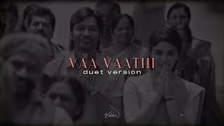 Vaa Vaathi - Duet Version