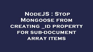 NodeJS : Stop Mongoose from creating _id property for sub-document array items