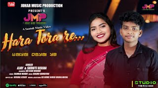 NEW SANTALI VIDEO || HARA TORA RE || AJAY SOREN AND SHRUTI REKHA || STUDIO VERSION SONG ||