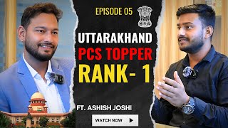 Uttarakhand PCS Rank 01 Topper | Ashish Joshi | Secrets to Score Highest Marks | Un. Faeem | Ep.05