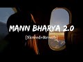 mann bharryaa 2.0 – official slow and reverb shershaah sidharth – kiara b praak jaani