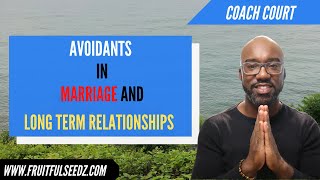 What does marriage and a long term relationship look like with a love avoidant! | Coach Court
