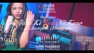 Aj Jaane Ki Zid Na Karo | Swagata Mukherjee | Unplugged | 9 Sound Studios