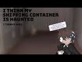 I think my shipping container is haunted… | skk | bsd | qunimz