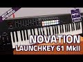 Novation Launchkey 61 MkII MIDI Controller Keyboard - Overview & Features