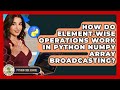 How Do Element-wise Operations Work In Python NumPy Array Broadcasting? | Python Code School News