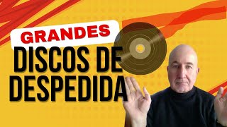 Grandes DISCOS DE DESPEDIDA