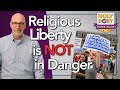 Religious Liberty is NOT in Danger