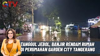 Tanggul Jebol, Banjir Rendam Rumah di Perumahan Garden City Tangerang - BIP 25/11