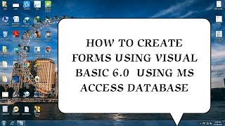 HOW TO CREATE FORMS USING VISUAL BASIC 6 0 | USING MS ACCESS DATABASE