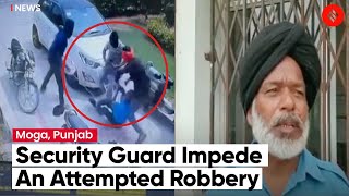 A Security Guard From Moga Punjab Impede An Attempted Robbery By Three Men