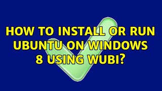 Ubuntu: How to install or run Ubuntu on Windows 8 using WUBI?