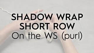 Shadow Wrap Short Row / On the WS (purl) // Knitting Tutorial