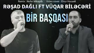 Resad Dagli & Vuqar Bileceri - Bir Basqasi (Remix)