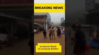 Banjir bandang Lampung #viral #breakingnews #new #fypシ #shorts
