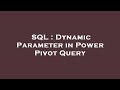 SQL : Dynamic Parameter in Power Pivot Query