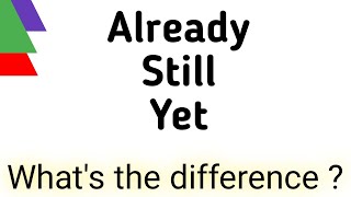 Already vs still vs yet  in English | Use of already, still, yet in English | Sunshine English