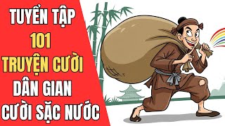 Tuyển Tập Truyện Cười Dân Gian Việt Nam Đặc Sắc - CƯỜI KHÔNG NHẶT ĐƯỢC MỒM - Tấu Hài Phần 15