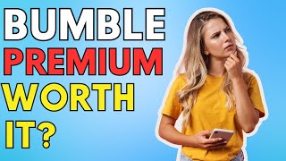 Is Bumble Premium Worth It?