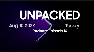 Unpacked is OFFICIAL \u0026 Qualcomm W5 Gen 1 Chip | Podcast Episode 16