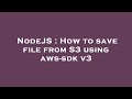NodeJS : How to save file from S3 using aws-sdk v3