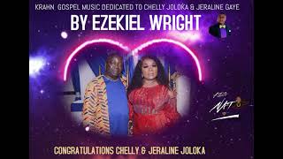 KRAHN GOSPEL MUSIC DEDICATED TO CHELLY \u0026 JERALINE JOLOKA BY EZEKIEL WRIGHT