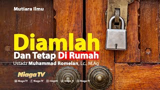 Diamlah Dan Tetap Di Rumah | Ustadz Muhammad Romelan, Lc., M.Ag.