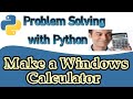 Make a Windows Calculator using python. Problem Solving with Python: G.U.I. Calculator with Tkinter.
